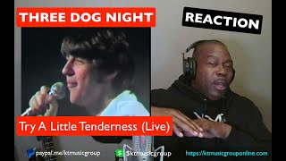 FIRST TIME HEARING Three Dog Night - Try A Little Tenderness (Live) REACTION