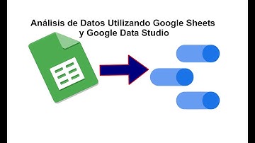 Análisis de Datos Utilizando Google Sheets y Google Data Studio