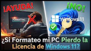 si Formateo Mi Pc Pierdo La Licencia De Windows 11 lo Que Debes Saber