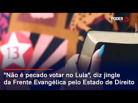 "Não é pecado votar no Lula", diz jingle da Frente Evangélica pelo Estado de Direito