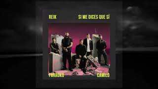 Si Me Dices Que Si - Reik Ft Farruko , Camilo