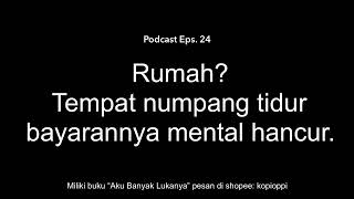 Podcast Eps. 24 - Rumah, tempat numpang tidur, bayarannya mental hancur