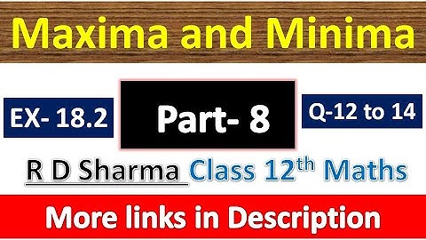Maxima and Minima | Class 12th R D Sharma Maths Solution | Exercise 18.2 | Questions 12 to 14
