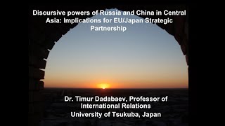 Lecture: Discursive powers of Russia and China in Central Asia: Implications for EU and Japan