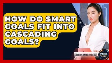 How Do SMART Goals Fit Into Cascading Goals? - Modern Manager Toolbox