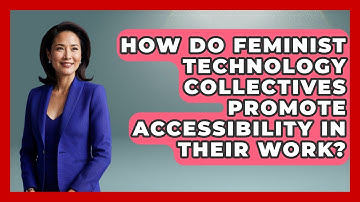 How Do Feminist Technology Collectives Promote Accessibility In Their Work?