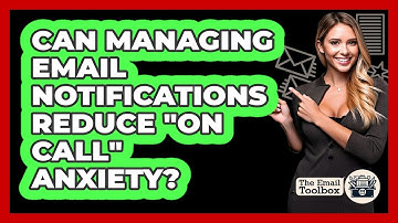 Can Managing Email Notifications Reduce "on Call" Anxiety? - TheEmailToolbox.com