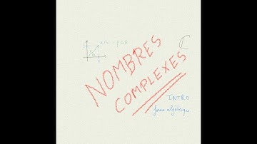Nombres complexes : introduction et forme algébrique