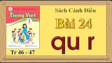 Tiếng Việt 1 - Bài 24: qu - r (trang 46- 47) | Sách Cánh Diều | Kênh Giáo Dục