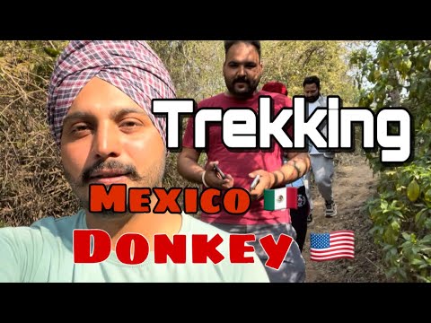 TREKKING || MEXICO🇲🇽|| AMERICA 🇺🇸|| USA || Aja mexico challiyn