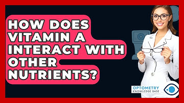 How Does Vitamin A Interact With Other Nutrients? - Optometry Knowledge Base