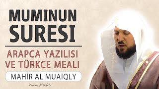 Muminun suresi anlamı dinle Mahir al Muaiqly (Muminun suresi arapça yazılışı okunuşu ve meali)