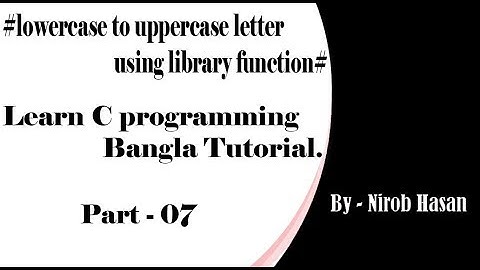C programming Bangla Tutorial Part #07 - (Lowercase to uppercase letter using library function)