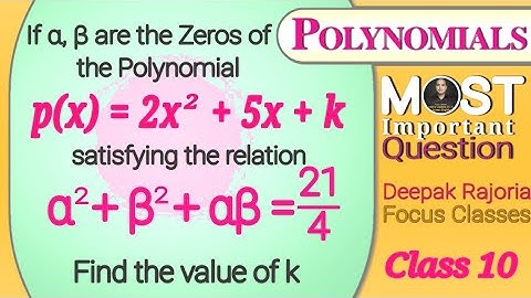 If α, β are the Zeroes of Polynomial p(x) =2 x2 +5x+k satisfying the relation α2 + β2 + αβ = 21/4,