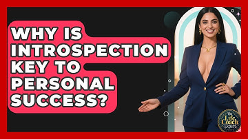 Why Is Introspection Key To Personal Success? - The Life Coach Expert