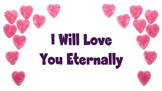 I Will Love You Eternally. (A Romantic Love Poem For Her)