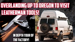 Overlanding to Oregon to see how Leatherman Tools are made!!