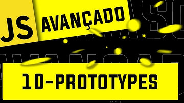 10 - Prototypes - #JavaScript #Avancado