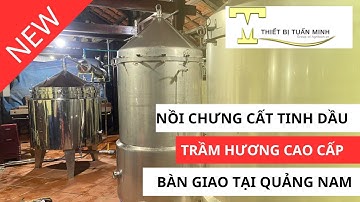 Bộ Thiết Bị Chưng Cất Tinh Dầu Trầm Hương Cao Cấp | 100kg