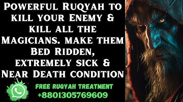 Powerful Ruqyah to kill your Enemy Magicians, make them Bed Ridden & Near Death condition
