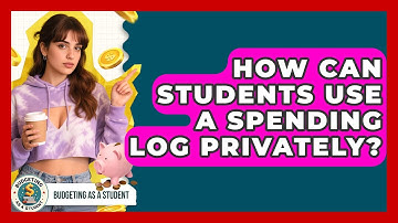How Can Students Use A Spending Log Privately? - Budgeting as a Student