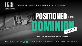 Pastor Kgahliso Mochadibane - Positioned for Dominion (Part 2)