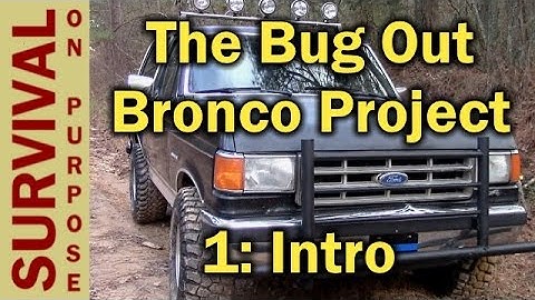 The Bug Out Bronco Project Intro - Bug Out Vehicle Setup