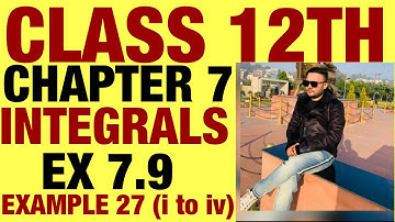 NCERT EX 7.9 EXAMPLE 27(i to iv) SOLUTIONS OF INTEGRALS  CHAPTER 7 CLASS 12TH