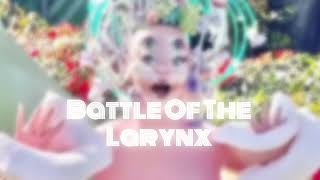 MELANIE MARTINEZ - BATTLE OF THE LARYNX (FULL AUDIO GOOD QUALITY) NOT A LEAK