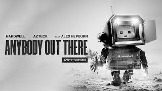 Hardwell & Azteck feat. Alex Hepburn - Anybody Out There (A*S*Y*S Remix)
