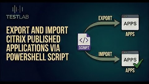 Export and Import Citrix Published Applications via PowerShell Script