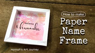 Paper Mini Name Frame Tutorial🖋| Easy Frame at Home🙌🏻| Calligraphy Art | Hannah's Art Journey✨