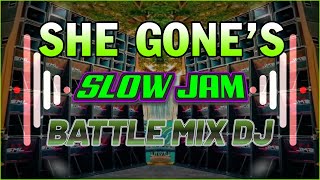 SHE GONE'S SLOW JAM BATTLE MIX