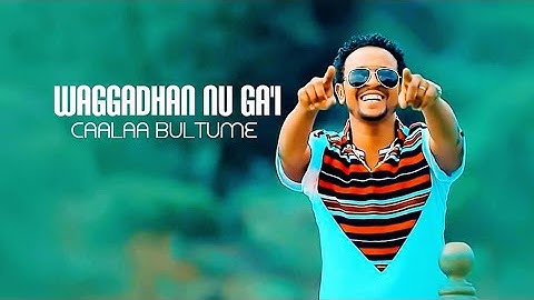 Caalaa Bultume - WAGGADHAN NU GA