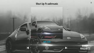 Shut up _ ft.saltmusic