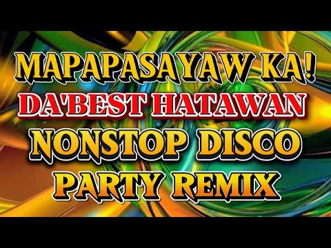 DISCO PARTY REMIX DA’BEST NONSTOP HATAWAN SAYAWAN 💫2025-2026