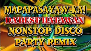 DISCO PARTY REMIX DA’BEST NONSTOP HATAWAN SAYAWAN 💫2025-2026