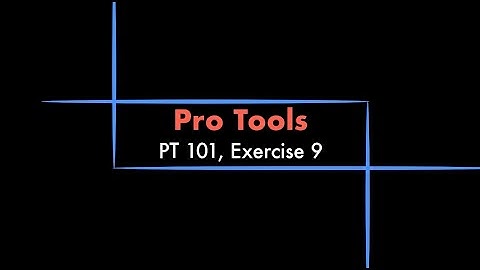 Pro Tools - 101 eBook, Exercise 9 Tutorial