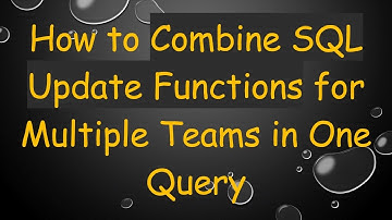 How to Combine SQL Update Functions for Multiple Teams in One Query