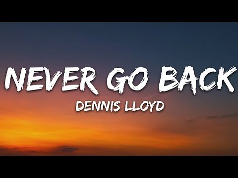 Dennis Lloyd - Never Go Back