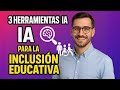 3 Herramientas IA para fomentar la inclusión educativa: Usos y técnicas