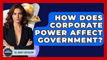 How Does Corporate Power Affect Government? - All About Capitalism
