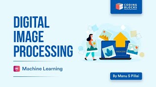 Introduction to Digital Image Processing | Machine Learning by Manu S Pillai