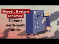 Deposit and return schemes europes northsouth divide