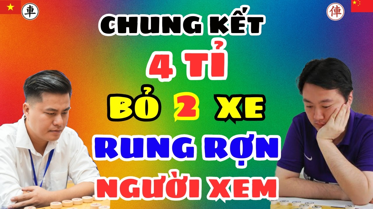[cờ tướng] Trận chung kết 4 tỉ bỏ 2 xe rùng rợn người xem