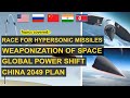 Race for Hypersonic missiles | Space weaponization | Global Power shift | China 2049 plan