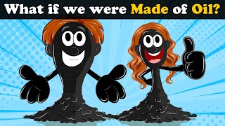What if we were Made of Oil? + more videos | #aumsum #kids #science #education #whatif