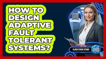 How To Design Adaptive Fault Tolerant Systems?