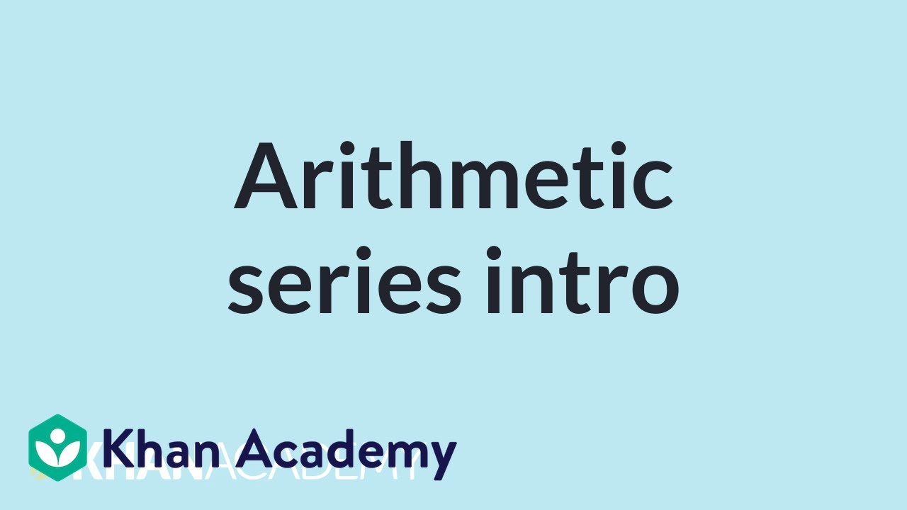 arithmetic คือ  2022 Update  Arithmetic series intro | Mathematics III | High School Math | Khan Academy