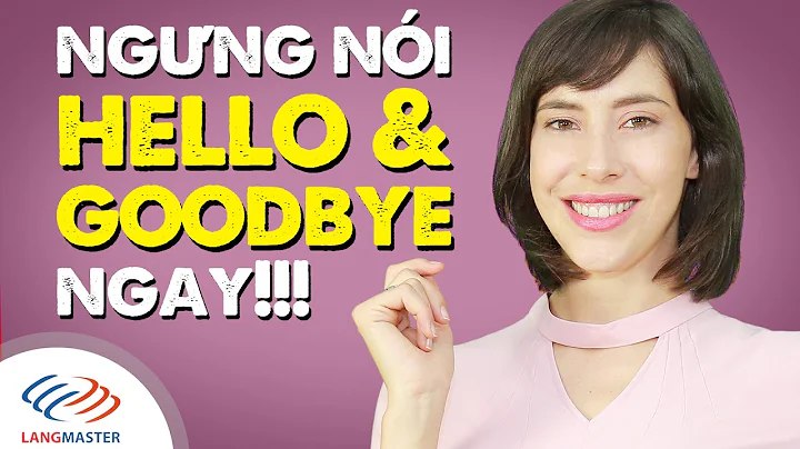 Tiếng Anh giao tiếp cơ bản - Ngưng nói HELLO và GOODBYE ngay!! [Tiếng Anh giao tiếp Langmaster] - DayDayNews